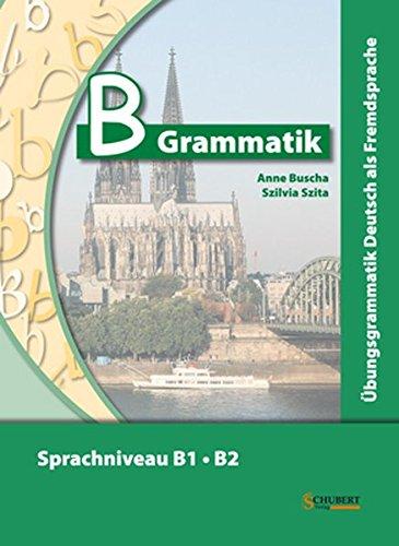 B-Grammatik Übungsgrammatik Deutsch als Fremdsprache B1B2